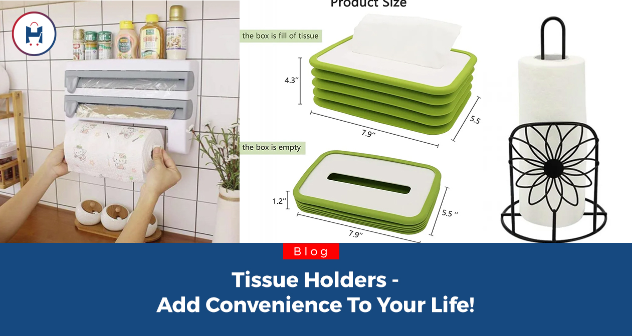 Tissue Holders - Add Convenience To Your Life!