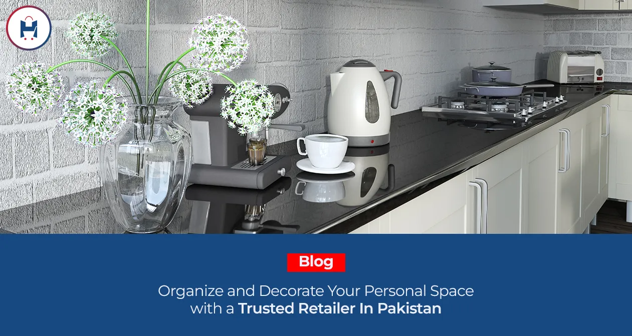 Organize and Decorate your Personal Space with a Trusted Retailer in Pakistan