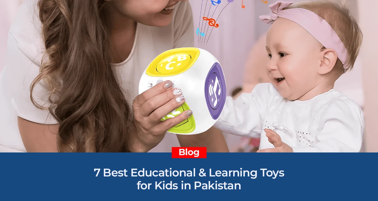 7 Best Educational & Learning Toys for Kids in Pakistan